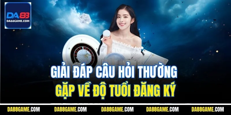 Giải đáp câu hỏi thường gặp về độ tuổi đăng ký