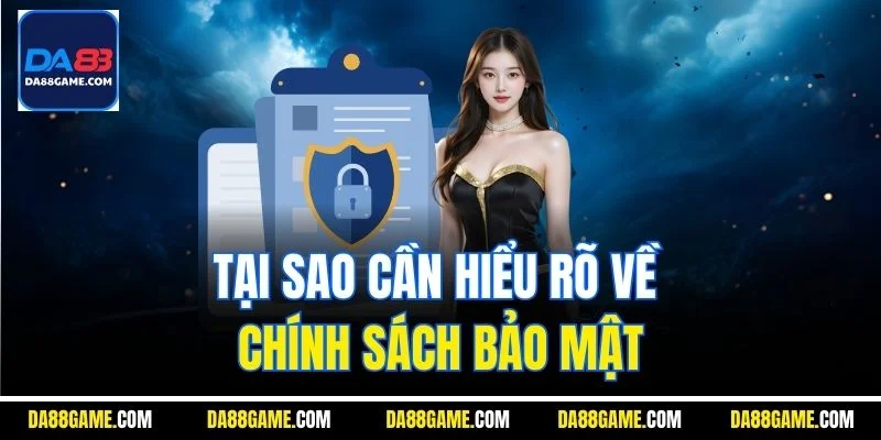 Tại sao cần hiểu rõ về chính sách bảo mật