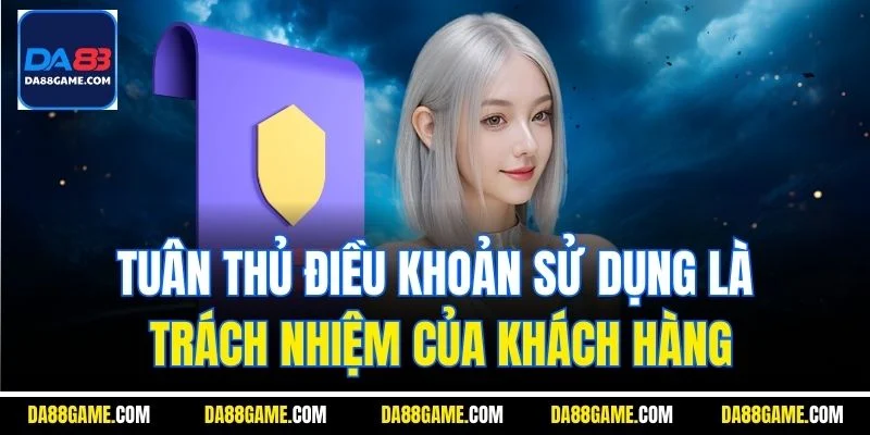 Tuân thủ điều khoản sử dụng là trách nhiệm của khách hàng