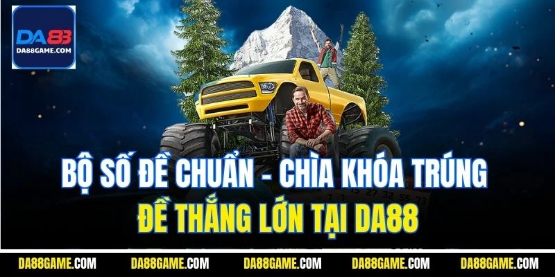 Bộ Số Đề Chuẩn - Chìa Khóa Trúng Đề Thắng Lớn Tại Da88