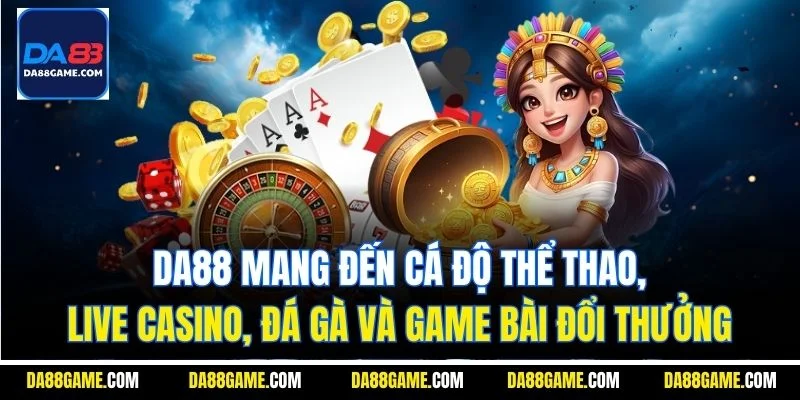 DA88 mang đến cá độ thể thao, live casino, đá gà và game bài đổi thưởng