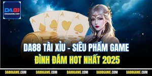 DA88 Tài Xỉu - Siêu Phẩm Game Đình Đám Hot Nhất 2025