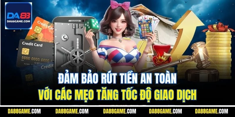 Đảm bảo rút tiền an toàn với các mẹo tăng tốc độ giao dịch