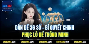 Dàn Đề 36 Số - Bí Quyết Chinh Phục Lô Đề Thông Minh