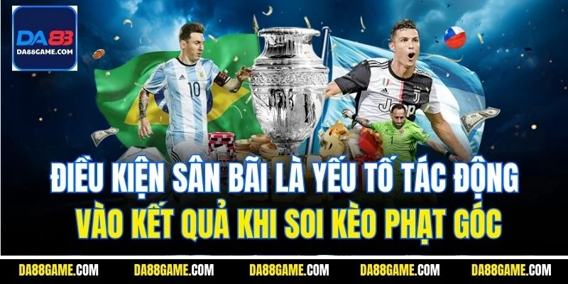 Điều kiện sân bãi là yếu tố tác động vào kết quả khi soi kèo phạt góc