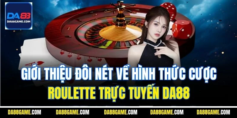 Giới thiệu đôi nét về hình thức cược Roulette trực tuyến DA88