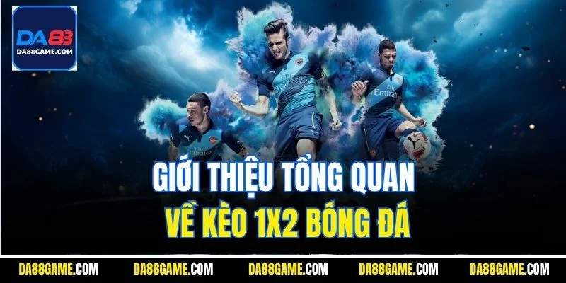 Giới thiệu tổng quan về kèo 1x2 bóng đá