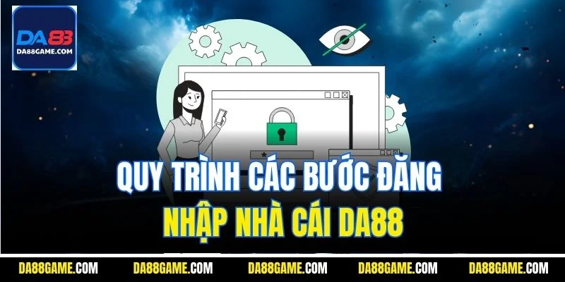 Quy trình các bước đăng nhập nhà cái DA88