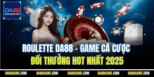 Roulette DA88 - Game Cá Cược Đổi Thưởng Hot Nhất 2025