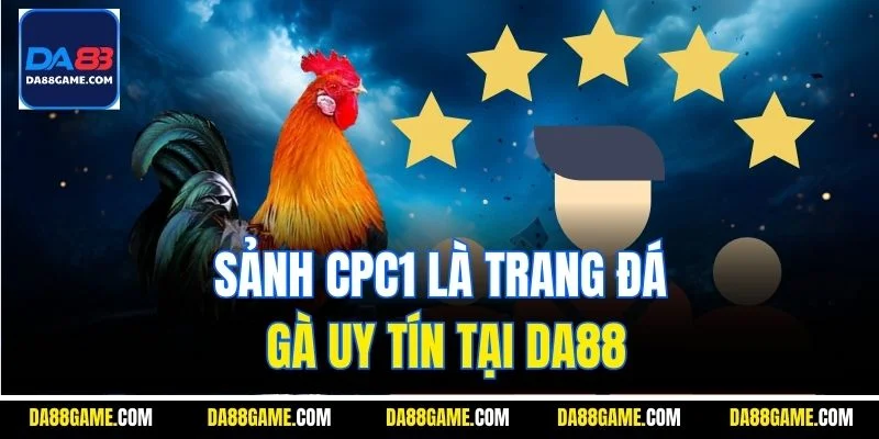 Sảnh CPC1 là trang đá gà uy tín tại DA88