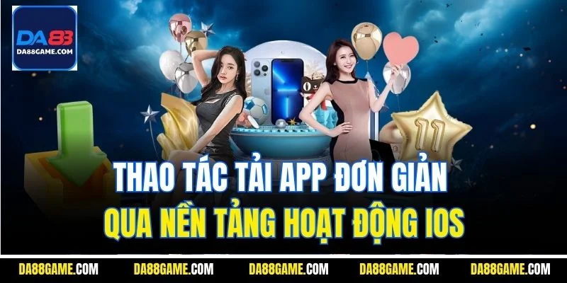 Thao tác tải app đơn giản qua nền tảng hoạt động iOS