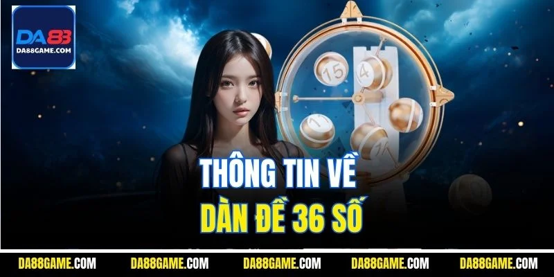 Thông tin về dàn đề 36 số