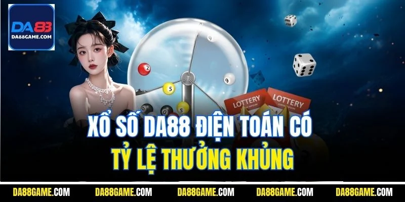 Xổ số DA88 điện toán có tỷ lệ thưởng khủng